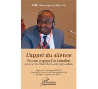 L’appel du silence Parcours atypique d’un journaliste né à la maternité de la communication - Dominique de Marseille Asie - L'harmattan - broché - Essai