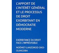 L’APPORT DE L’INTÉRÊT GÉNÉRAL ET LE PROCESSUS DE DROIT EXORBITANT EN DÉMOCRATIE MODERNE: EXORBITANCE DU DROIT FACE L’IMPRÉVISIBLE