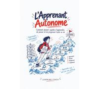 L’Apprenant Autonome: Comment devenir capable d’apprendre, de penser et de progresser toute sa vie