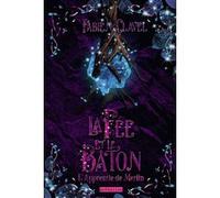 Fabien Clavel – L'apprentie de Merlin – La fée et le bâton – Roman adolescent – Broché