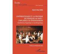 L’apprentissage et la pratique du français au Mali : l'influence du Bamanankan Interférences linguistique et sociolinguistique - Cheick Omar Diallo - L'harmattan - broché - Etude