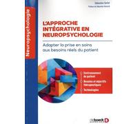 L?Approche Intégrative En Neuropsychologie - Adapter La Prise En Soins Aux Besoins Réels Du Patient