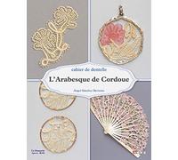 L' arabesque de Cordoue: Cahier de dentelle