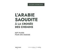 L’Arabie saoudite à la croisée des chemins Sept piliers pour une sagesse - Jacques Bourgeois - Hemispheres - broché - Essai