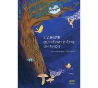 L’Arbre qui rêvait d’être un avion Antoine Vigne (Auteur), Léa Louis (Illustration)