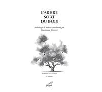 L’arbre sort du bois Anthologie de haïkus coordonnée par Dominique CHIPOT - Dominique Chipot - Pippa - broché - Anthologie