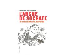 L' Arche de Socrate Petit bestiaire philosophique - Normand Baillargeon - Aden Belgique - broché - Etude