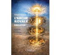 L’Arche Royale - Émulation La raison- La foi - La religion - La politique - Gérard Mayau - Cepadues - broché - Essai