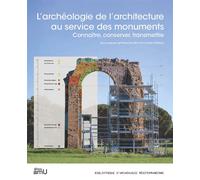 L’archéologie de l’architecture au service des monuments Connaître, conserver, transmettre - Pierre Excoffon - Publication Universite Provence - broché - Essai