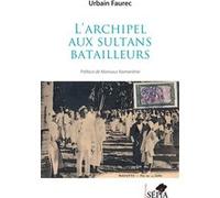 L’archipel aux sultans batailleurs Urbain Faurec (Auteur), Mansour Kamardine (Préface)
