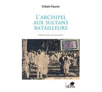 L’archipel aux sultans batailleurs - Urbain Faurec - Sepia Eds - broché - Essai