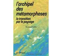 L’Archipel des métamorphoses La Transition par le paysage - Bertrand Folléa - Parentheses Eds - broché - Monographie