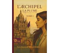 L’Archipel - Tome I - La plume: Trilogie L’Oracle de L’Isle du Cœur. Première partie.