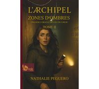 L’Archipel - Tome II - Zones d’ombres: Trilogie de L’Oracle de l’île du Cœur. Deuxième partie.
