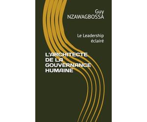 L’ARCHITECTE DE LA GOUVERNANCE HUMAINE: Le Leadership éclairé