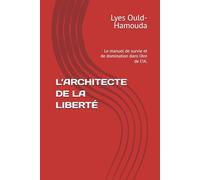 L’ARCHITECTE DE LA LIBERTÉ: Le manuel de survie et de domination dans l’ère de l’IA.