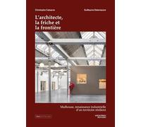 L’architecte, la friche et la frontière: Mulhouse, renaissance industrielle d’un territoire résilient