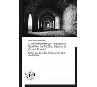 L’architecture des mosquées Ibadites au M’Zab, Djerba et Oman Tome I: Lecture des principes de conception et de construction
