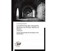 L’architecture des mosquées Ibadites au M’Zab, Djerba et Oman Tome II: Lecture des Principes de Conception et de Construction