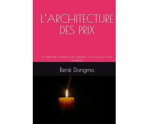 L’ARCHITECTURE DES PRIX: La méthode complète pour optimiser vos revenus et votre rentabilité
