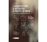 L’architecture d'intérieur à portée de main: Le guide pour penser, concevoir et habiter l'espace