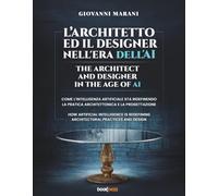 L’ARCHITETTO ED IL DESIGNER NELL'ERA DELL'AI THE ARCHITECT AND DESIGNER IN THE AGE OF AI: Come l'AI sta ridefinendo la pratica architettonica e la ... redefining architectural and design practice