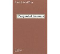 L' Argent et les mots - André Schiffrin - La Fabrique Eds - broché - Essai
