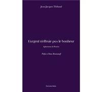 L’argent n’effraie pas le bonheur - Aphorismes & Pensées Jean-Jacques Thibaud (Auteur)