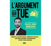 L’argument qui tue Débats, entretiens, présentations... les meilleures techniques pour convaincre - Philippe-Henry Honegger - De Boeck Supérieur - broché - Etude