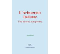 L’Aristocratie italienne: Une histoire européenne