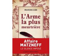 L´Arme la plus meurtrière Affaire Matzneff : le silence imposé - Francesca Gee - La Bocca Della Verita - broché - Essai