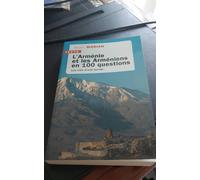 L'Arménie et les arméniens en 100 questions: Les clés d’une survie
