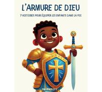 L’armure de Dieu: 7 Histoires pour Équiper les Enfants dans la Foi