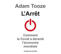 L’Arrêt Comment le Covid a ébranlé l’économie mondiale - J. Adam Tooze - Belles Lettres - broché - Etude