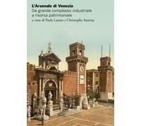 L' Arsenale Di Venezia. Da Grande Complesso Industriale A Risorsa Patrimoniale