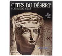 L' Art antique au Proche-Orient - Cités du désert - Pétra, Palmyre, Hatra