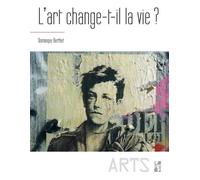 L’art change-t-il la vie ? - Dominique Berthet - Publication Universite Provence - broché - Etude