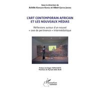 L’art contemporain africain et les nouveaux médias Réflexions autour d’un nouvel « axe de pertinence » intermédiatique - Achille Komguem Kamsu - L'harmattan - broché - Essai