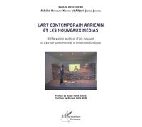 L’art contemporain africain et les nouveaux médias: Réflexions autour d’un nouvel « axe de pertinence » intermédiatique