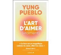L’art d’aimer (vraiment) Yung Pueblo (Auteur), Laurent Bury (Traduction)