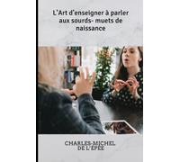 L’Art d’enseigner à parler aux sourds-muets de naissance: avant-propos par M. l’abbé Sicard et éloge historique par M. Bébian