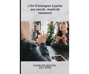 L’Art d’enseigner à parler aux sourds-muets de naissance: avant-propos par M. l’abbé Sicard et éloge historique par M. Bébian