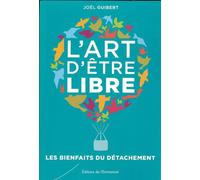 L’art d’être libre Les bienfaits du détachement - Joël Guibert - Emmanuel Eds De L' - broché - Essai