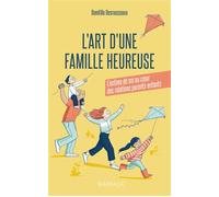 L’art d’une famille heureuse L’estime de soi au cœur des relations parents-enfants - Domitille Desrousseaux - Mardaga - broché - Guide