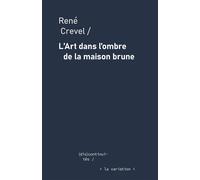 L’Art dans l’ombre de la maison brune - René Crevel - De La Variation Eds - broché - Essai