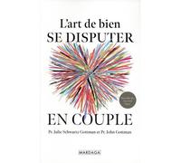 L’art de bien se disputer en couple Fâchez-vous mieux, aimez-vous plus - Julie Schwartz Gottman - Mardaga - broché - Guide
