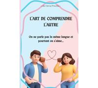 L’Art de Comprendre l’Autre: On ne parle pas la même langue et pourtant on s’aime…