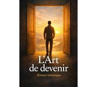 L’Art de devenir: Roman initiatique
