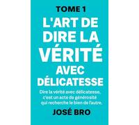 L’ART DE DIRE LA VÉRITÉ AVEC DÉLICATESSE (TOME 1)
