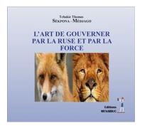 L’art de gouverner par la ruse et par la force SÉKPONA-MÉDJAGO Tcha (Auteur)